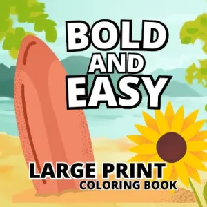 Bold and Easy Large Print Coloring Book: 41 Big and Simple flower Designs for Adults, Seniors and Beginners. bold and easy big print coloring books